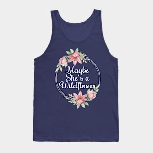 Maybe she's a wildflower Tank Top